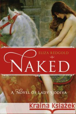 Naked: A Novel of Lady Godiva Redgold, Eliza 9781250066152 St. Martin's Griffin