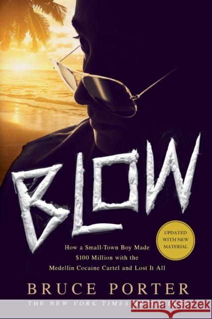 Blow: How a Small-Town Boy Made $100 Million with the Medellín Cocaine Cartel and Lost It All Porter, Bruce 9781250067784