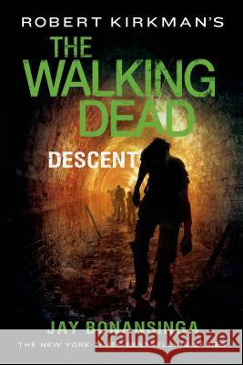 Robert Kirkman's the Walking Dead: Descent Bonansinga, Jay 9781250067906 St. Martin's Griffin