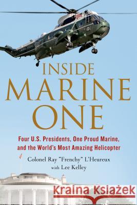 Inside Marine One Ray L'Heureux Lee Kelley 9781250068439 St. Martin's Griffin