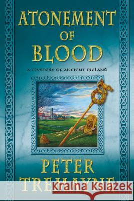 Atonement of Blood: A Mystery of Ancient Ireland Peter Tremayne 9781250068521 Minotaur Books