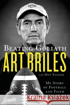 Beating Goliath: My Story of Football and Faith Art Briles Don Yaeger 9781250068705 St. Martin's Griffin