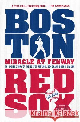 Miracle at Fenway: The Inside Story of the Boston Red Sox 2004 Championship Season Wisnia, Saul 9781250068712 St. Martin's Griffin