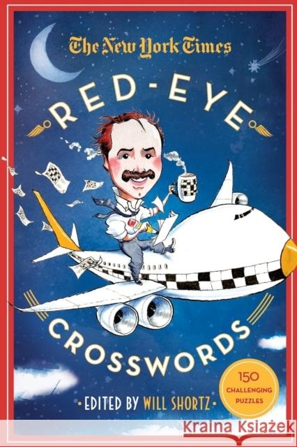 The New York Times Red-Eye Crosswords: 150 Challenging Puzzles New York Times                           Will Shortz 9781250068965 St. Martin's Griffin