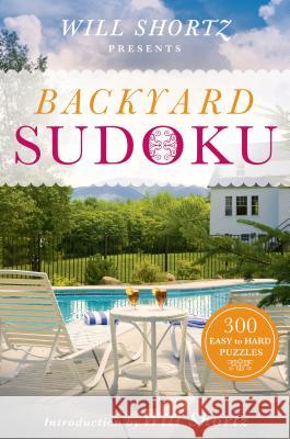 Will Shortz Presents Backyard Sudoku: 300 Easy to Hard Puzzles Will Shortz 9781250069054 St. Martin's Griffin