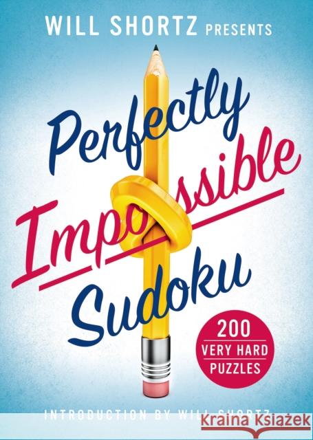 Will Shortz Presents Perfectly Impossible Sudoku: 200 Very Hard Puzzles Will Shortz 9781250069061