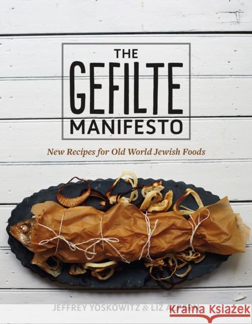 The Gefilte Manifesto: New Recipes for Old World Jewish Foods Yoskowitz, Jeffrey 9781250071385 Flatiron Books