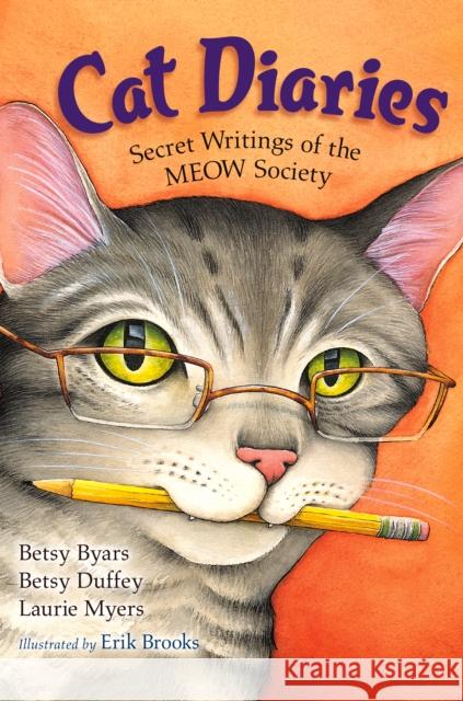 Cat Diaries: Secret Writings of the Meow Society Betsy Cromer Byars Betsy Duffey Laurie Myers 9781250073280 Square Fish