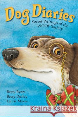 Dog Diaries: Secret Writings of the Woof Society Betsy Cromer Byars Betsy Duffey Laurie Myers 9781250073297 Square Fish