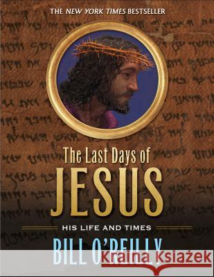 The Last Days of Jesus: His Life and Times Bill O'Reilly William Low 9781250073402 Square Fish