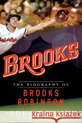 Brooks: The Biography of Brooks Robinson Wilson, Doug 9781250074607 St. Martin's Griffin