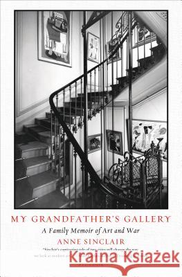 My Grandfather's Gallery: A Family Memoir of Art and War Anne Sinclair Shaun Whiteside 9781250074775 Picador USA