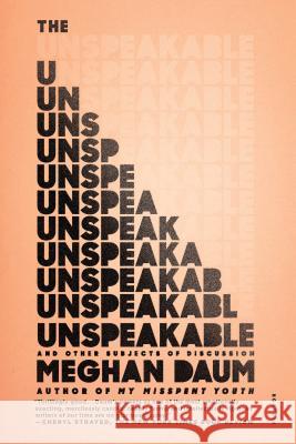 The Unspeakable: And Other Subjects of Discussion Meghan Daum 9781250074928