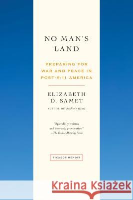 No Man's Land: Preparing for War and Peace in Post-9/11 America Samet, Elizabeth D. 9781250074935 Picador USA