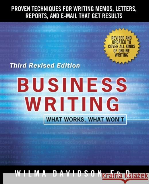 Business Writing: Proven Techniques for Writing Memos, Letters, Reports, and Emails That Get Results Davidson, Wilma 9781250075499 St. Martin's Griffin