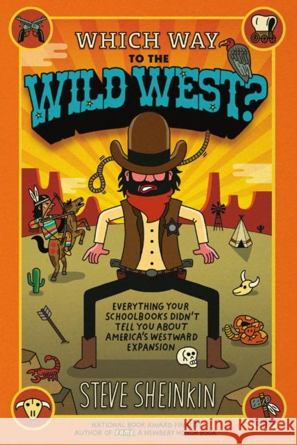 Which Way to the Wild West?: Everything Your Schoolbooks Didn't Tell You about America's Westward Expansion Sheinkin, Steve 9781250075765 Square Fish
