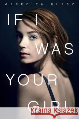 If I Was Your Girl Meredith Russo 9781250078414 Flatiron Books