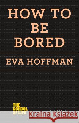 How to Be Bored Eva Hoffman 9781250078674 Picador USA