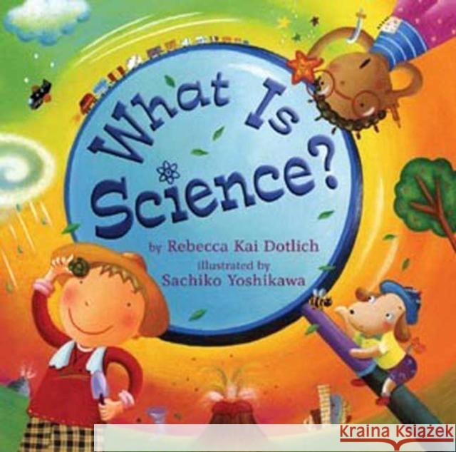 What Is Science? Rebecca Kai Dotlich Sachiko Yoshikawa 9781250079497 Square Fish