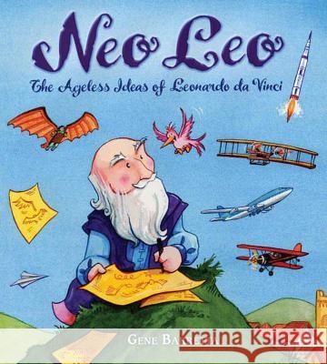 Neo Leo: The Ageless Ideas of Leonardo Da Vinci Gene Barretta Gene Barretta 9781250079602