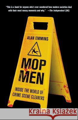 Mop Men: Inside the World of Crime Scene Cleaners Alan Emmins 9781250082282 St. Martins Press-3pl