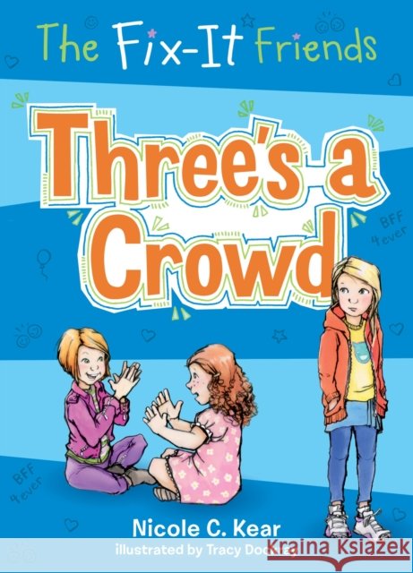 The Fix-It Friends: Three's a Crowd Nicole C. Kear Tracy Dockray 9781250086747