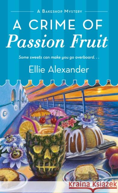 A Crime of Passion Fruit: A Bakeshop Mystery Ellie Alexander 9781250088079 St. Martin's Press