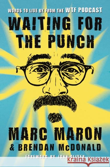 Waiting for the Punch: Words to Live by from the Wtf Podcast Marc Maron John Oliver 9781250088901 Flatiron Books