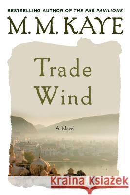 Trade Wind M. M. Kaye 9781250089878 St. Martin's Press