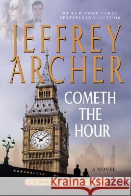 Cometh the Hour: Book Six of the Clifton Chronicles Jeffrey Archer 9781250091789 St. Martin's Griffin