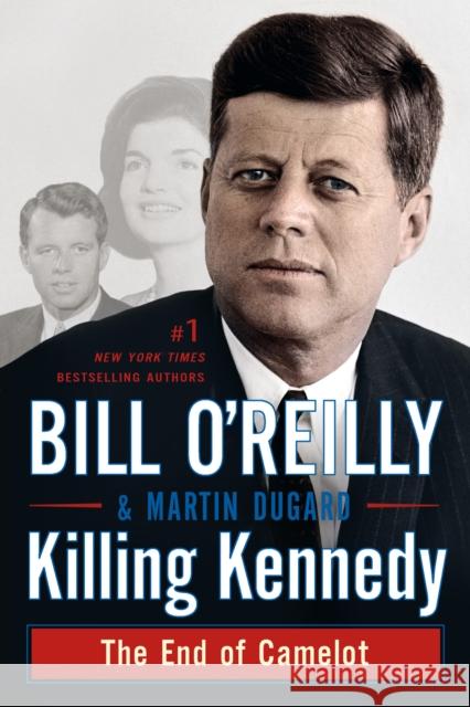 Killing Kennedy: The End of Camelot Bill O'Reilly Martin Dugard 9781250092335 St. Martin's Griffin
