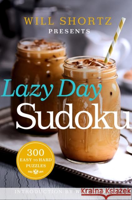 Will Shortz Presents Lazy Day Sudoku: 300 Easy to Hard Puzzles Will Shortz 9781250093745 St. Martin's Griffin