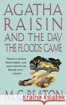 Agatha Raisin and the Day the Floods Came: An Agatha Raisin Mystery Beaton, M. C. 9781250093998 St. Martin's Press