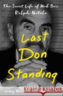 Last Don Standing: The Secret Life of Mob Boss Ralph Natale Dan Pearson 9781250095879 Thomas Dunne Books