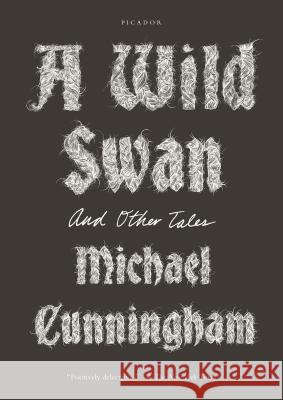 Wild Swan Cunningham, Michael 9781250097309 Picador USA