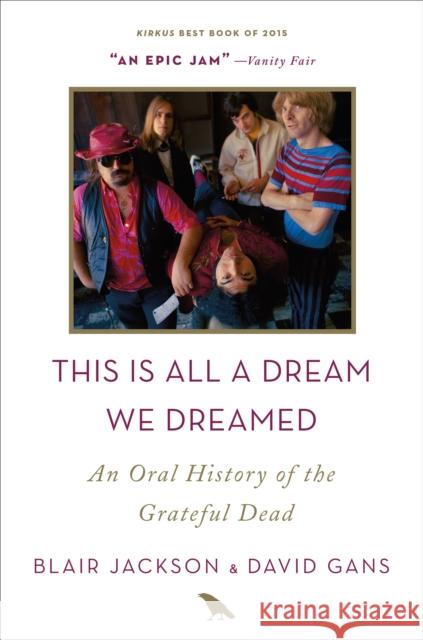 This Is All a Dream We Dreamed: An Oral History of the Grateful Dead Blair Jackson David Gans 9781250098160 Flatiron Books