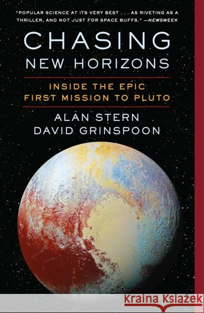 Chasing New Horizons: Inside the Epic First Mission to Pluto Alan Stern David Grinspoon 9781250098979 Picador USA