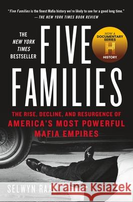 Five Families: The Rise, Decline, and Resurgence of America's Most Powerful Mafia Empires Selwyn Raab 9781250101709 St. Martin's Publishing Group