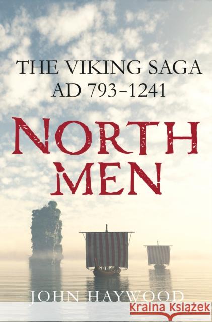 Northmen: The Viking Saga, AD 793-1241 John Haywood 9781250106148