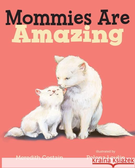 Mommies Are Amazing Meredith Costain Polona Lovsin 9781250107213