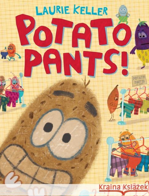 Potato Pants! Laurie Keller Laurie Keller 9781250107237 Henry Holt & Company