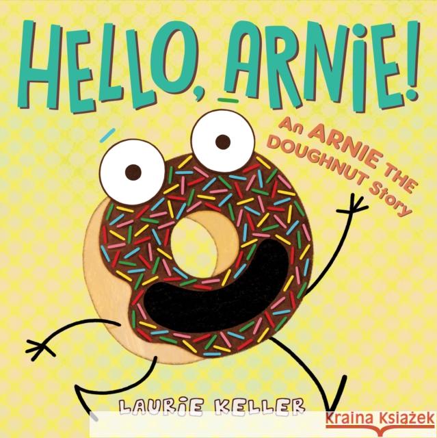 Hello, Arnie!: An Arnie the Doughnut Story Keller, Laurie 9781250107244