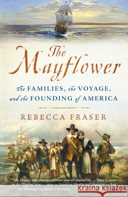 The Mayflower: The Families, the Voyage, and the Founding of America Rebecca Fraser 9781250108579 St. Martin's Griffin