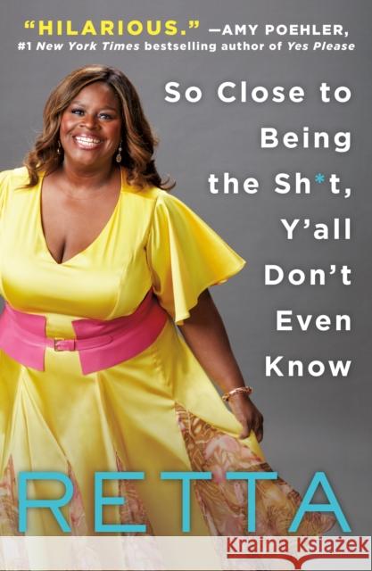 So Close to Being the Sh*t, Y'All Don't Even Know Retta 9781250109712