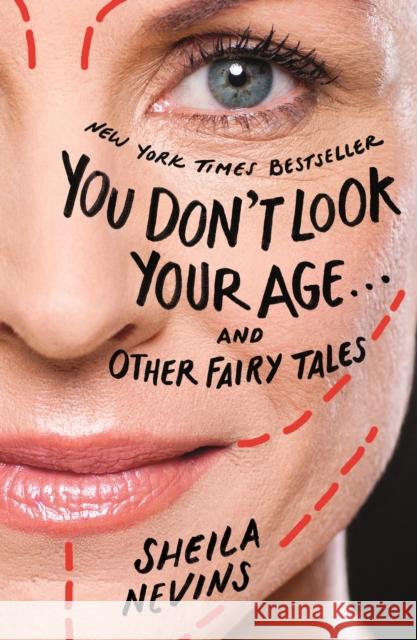 You Don't Look Your Age...and Other Fairy Tales Sheila Nevins 9781250111319 Flatiron Books