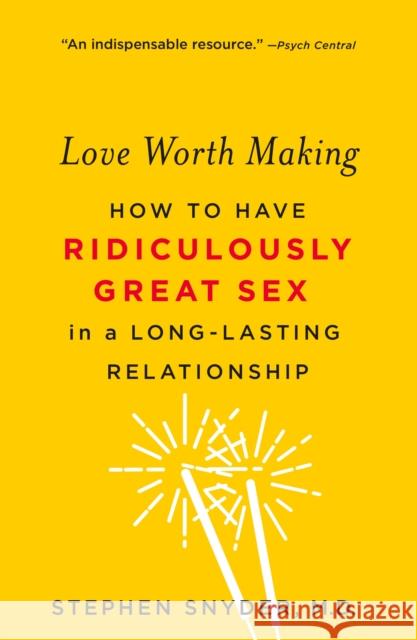 Love Worth Making: How to Have Ridiculously Great Sex in a Long-Lasting Relationship Stephen Snyder 9781250113108 St. Martin's Griffin