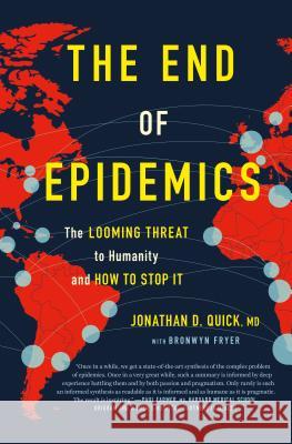 The End of Epidemics: The Looming Threat to Humanity and How to Stop It Jonathan Quick 9781250117779 St. Martin's Press