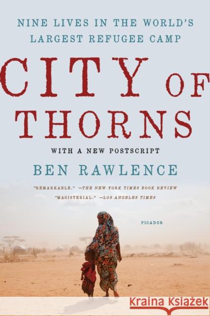 City of Thorns: Nine Lives in the World's Largest Refugee Camp Rawlence, Ben 9781250118738 Picador USA
