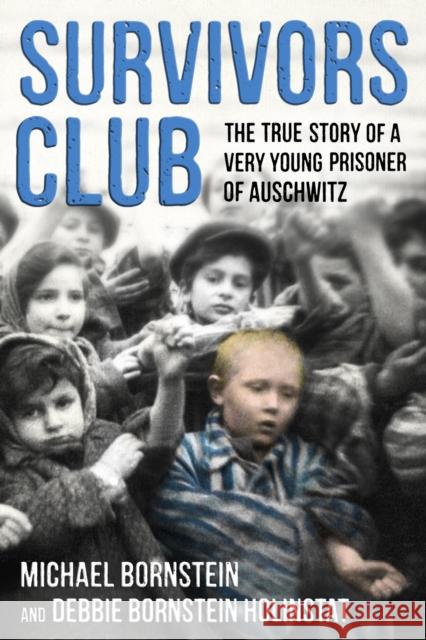 Survivors Club: The True Story of a Very Young Prisoner of Auschwitz Michael Bornstein Debbie Bornstein Holinstat 9781250118752 Farrar Straus Giroux Books