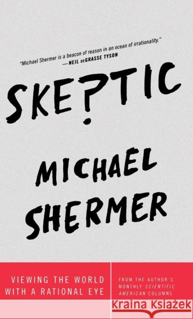 Skeptic: Viewing the World with a Rational Eye Michael Shermer 9781250119636